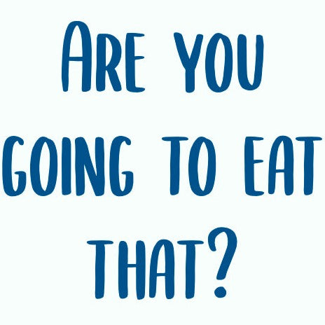 Are You Going To Eat That? Vinyl