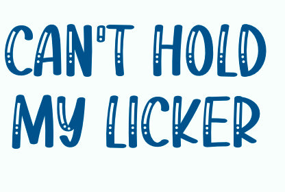 Can't Hold My Licker