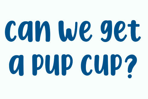 Can We Get A Pup Cup?